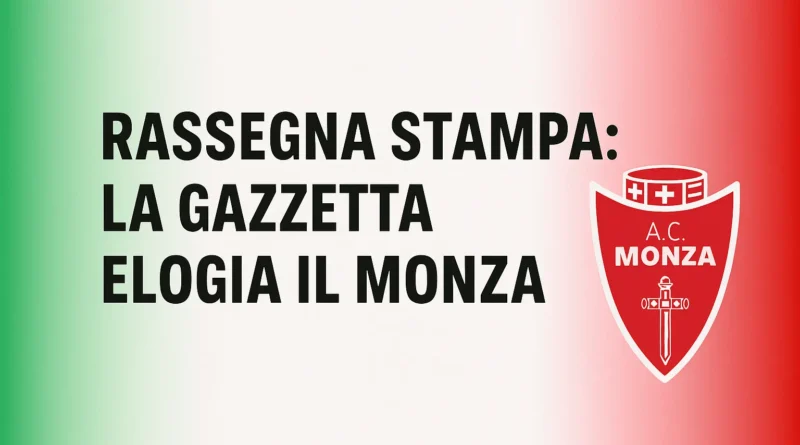La Gazzetta dello Sport analizza il Monza e i suoi giocatori della Nazionale