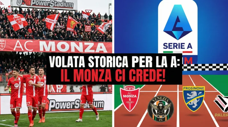 Grafica composita divisa in due parti. A sinistra, una foto dinamica dei giocatori del Monza che esultano sotto la curva piena di tifosi all'U-Power Stadium. A destra, un'illustrazione che mostra i loghi di Monza, Venezia, Frosinone e Palermo su una pista d'atletica, in corsa verso il logo della Serie A posto al traguardo. Al centro, un titolo in evidenza recita: "VOLATA STORICA PER LA A: IL MONZA CI CREDE!".